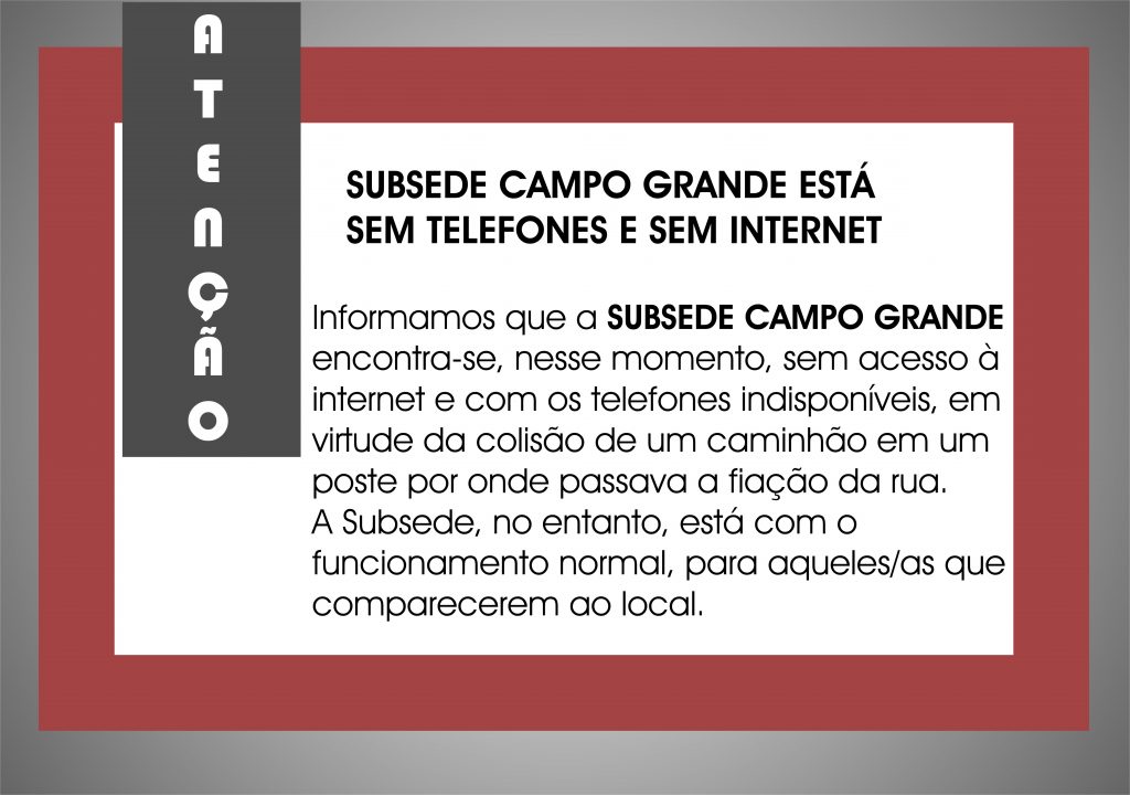 Atenção! Subsede Campo Grande temporariamente sem telefones e internet
