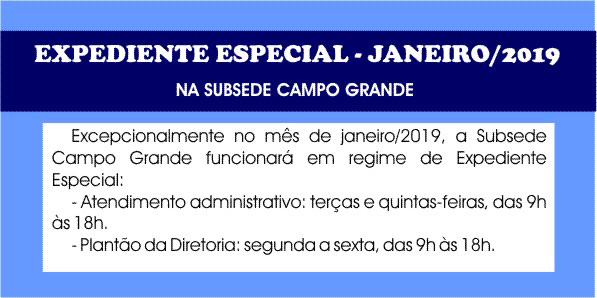 Subsede Campo Grande – expediente especial em janeiro/19