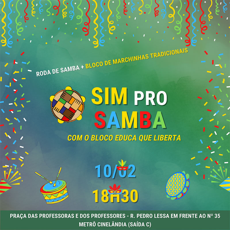 Sim pro Samba com o Bloco Educa que Liberta; dia 10/02, às 18h30