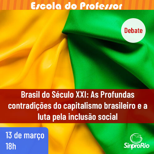 (Debate) Brasil do Século XXI: As Profundas contradições do capitalismo brasileiro e a luta pela inclusão social, 13/03 às 18h