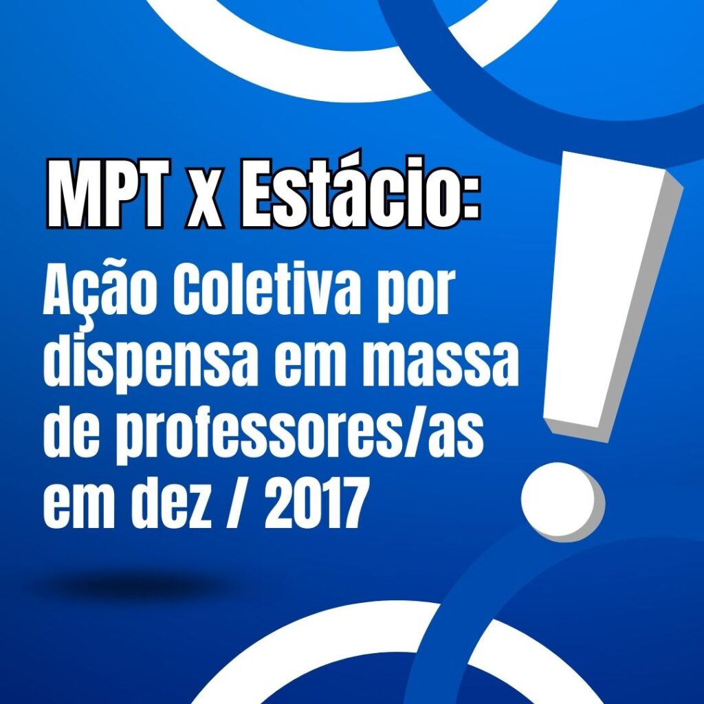 MPT x Estácio: ação coletiva por dispensa em massa de professores/as em dez/2017