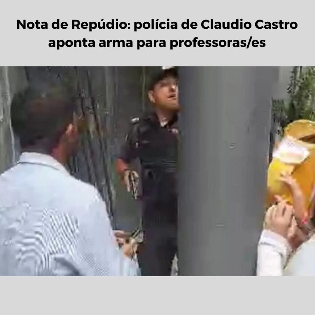 Nota de Repúdio: polícia de Claudio Castro aponta arma para professoras/es