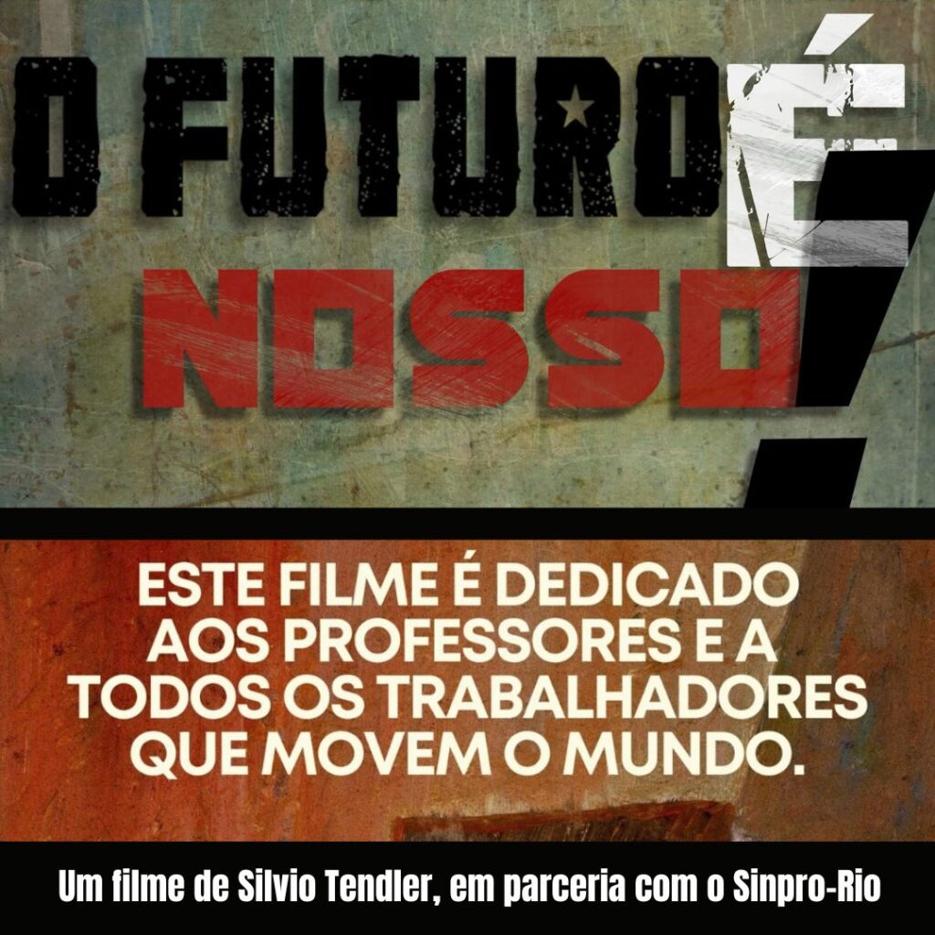 “O Futuro é Nosso!” – um filme de Silvio Tendler, em parceria com o Sinpro-Rio